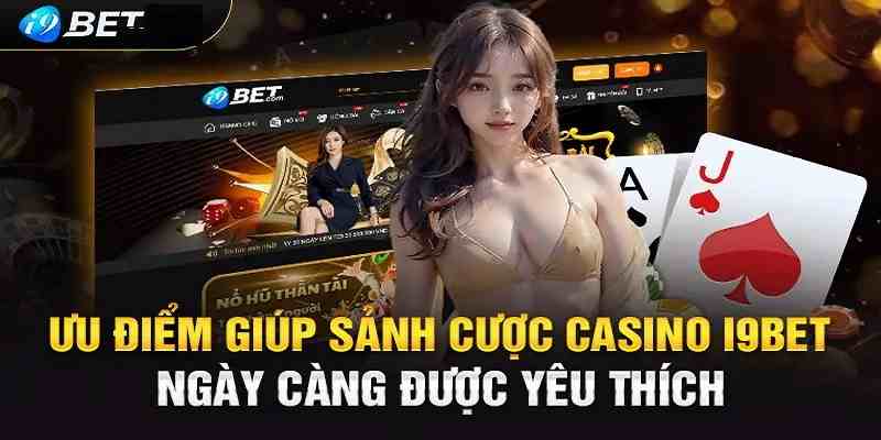 Casino I9bet với nhiều ưu điểm thu hút người chơi